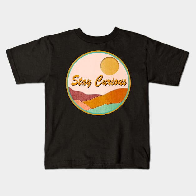 Stay Curious Kids T-Shirt by Sundayberkah